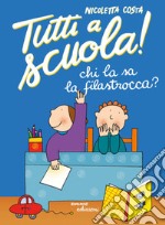 Chi la sa la filastrocca?  Tutti a scuola! Ediz. a colori libro