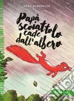 Papà scoiattolo cade dall'albero. Ediz. a colori libro