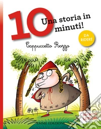 Cappuccetto Rozzo. Una storia in 10 minuti! Ediz. a colori libro