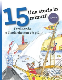 Ferdinando e l'isola che non c'è più. Una storia in 15 minuti! Ediz. a colori libro