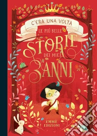 C'era una volta. Le più belle storie dei miei 3 anni libro