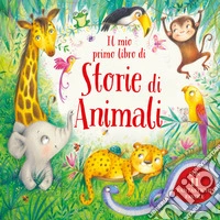 Il mio primo libro di storie di animali. Ediz. a colori libro