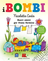 Nuovi amici per Franz Formica. I Bombi. Ediz. a colori libro