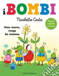 Sono nuovo, vengo da lontano... I Bombi. Ediz. a colori libro