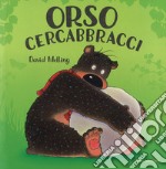 Orso cercabbracci. Ediz. a colori libro