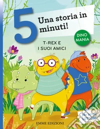 T-rex e i suoi amici. Una storia in 5 minuti! Ediz. a colori libro
