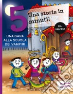 Una gara alla scuola dei vampiri. Una storia in 5 minuti! Ediz. a colori libro