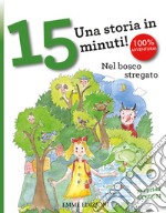 Nel bosco stregato. Una storia in 15 minuti! Ediz. a colori libro