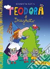 Teodora e Draghetto. Ediz. a colori libro