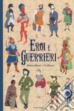 Eroi e guerrieri. Ediz. a colori libro