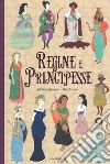 Regine e principesse. Ediz. a colori libro