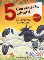 Un lupo tra le pecore. Una storia in 5 minuti! Ediz. a colori libro