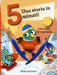 Anatre in vacanza. Una storia in 5 minuti! Ediz. a colori libro