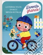 La prima volta in bici senza rotelle. Divento grande! Ediz. a colori