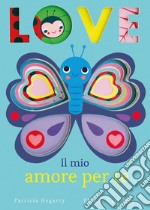 Love. Il mio amore per te. Ediz. illustrata libro