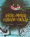 Anche i mostri si lavano i denti! Ediz. a colori libro