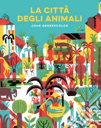La città degli animali. Ediz. a colori libro