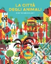 La città degli animali. Ediz. a colori libro