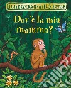 Dov'è la mia mamma? Ediz. a colori libro