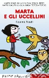 Marta e gli uccellini. Ediz. a colori libro