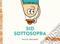 Sid sottosopra. Ediz. a colori