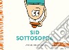 Sid sottosopra. Ediz. a colori libro