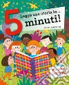 Leggo una storia in... 5 minuti! Ediz. a colori libro