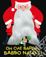 Oh che barba, Babbo Natale! Ediz. a colori libro