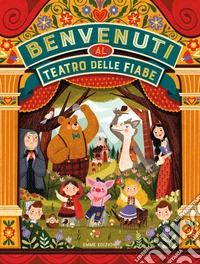 Benvenuti al teatro delle fiabe. Ediz. illustrata libro