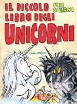 Il piccolo libro degli unicorni. Piccoli libri mostruosi. Ediz. illustrata libro