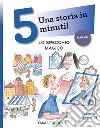 Lo specchio magico. Una storia in 5 minuti! Ediz. a colori libro di Musso Andrea