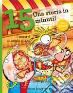 I mostri mangia pizza. Una storia in 15 minuti! Ediz. a colori libro