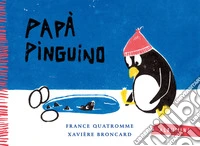 Papà pinguino. Ediz. a colori libro