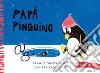 Papà pinguino. Ediz. a colori libro