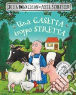 Una casetta troppo stretta. Ediz. illustrata libro