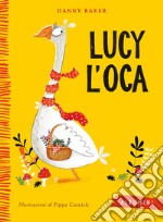 Lucy l'oca. Ediz. a colori libro