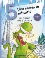 Un drago dal dentista. Una storia in 5 minuti! Ediz. a colori libro