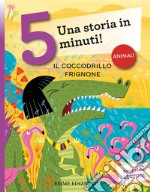 Il coccodrillo frignone. Una storia in 5 minuti! Ediz. a colori libro