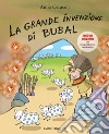 La grande invenzione di Bubal. Nuova ediz. libro di Cerasoli Anna