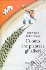 L'uomo che piantava gli alberi. Ediz. illustrata libro