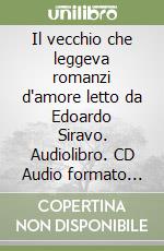 Il vecchio che leggeva romanzi d'amore letto da Edoardo Siravo. Audiolibro. CD Audio formato MP3 libro