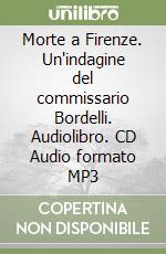 Morte a Firenze. Un'indagine del commissario Bordelli. Audiolibro. CD Audio formato MP3 libro