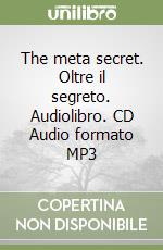 The meta secret. Oltre il segreto. Audiolibro. CD Audio formato MP3 libro