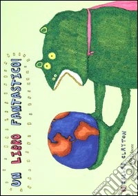 Un libro fantastico! Ediz. illustrata libro