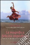 La magnifica felicità imperfetta libro