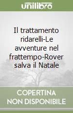 Il trattamento ridarelli-Le avventure nel frattempo-Rover salva il Natale libro