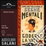 Come smettere di farsi le seghe mentali. Audiolibro. 3 CD Audio. Ediz. integrale libro