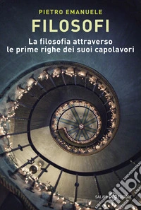 Filosofi. La filosofia attraverso le prime righe dei suoi capolavori