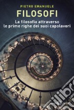 Filosofi. La filosofia attraverso le prime righe dei suoi capolavori libro