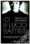 Io e Lucio Battisti libro di Montalbetti Pietruccio